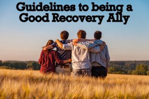 Silver Linings Recovery Center Guidelines to being Supportive Recovery Ally